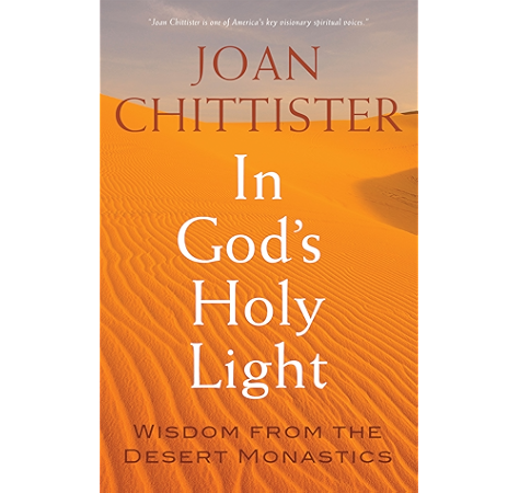 In God S Holy Light Wisdom From The Desert Monastics Ebook Chittister Joan Amazon Com Au Kindle Store