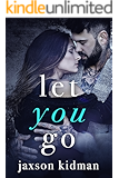 Let You Go: a heart-wrenching second chance romance story that will make you believe in true love