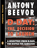 D-Day: The Decision to Launch: A Selection from D-Day: The Battle for Normandy (Penguin Tracks)