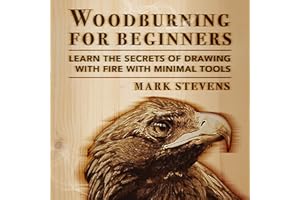 Woodburning for Beginners: Learn the Secrets of Drawing with Fire with Minimal Tools