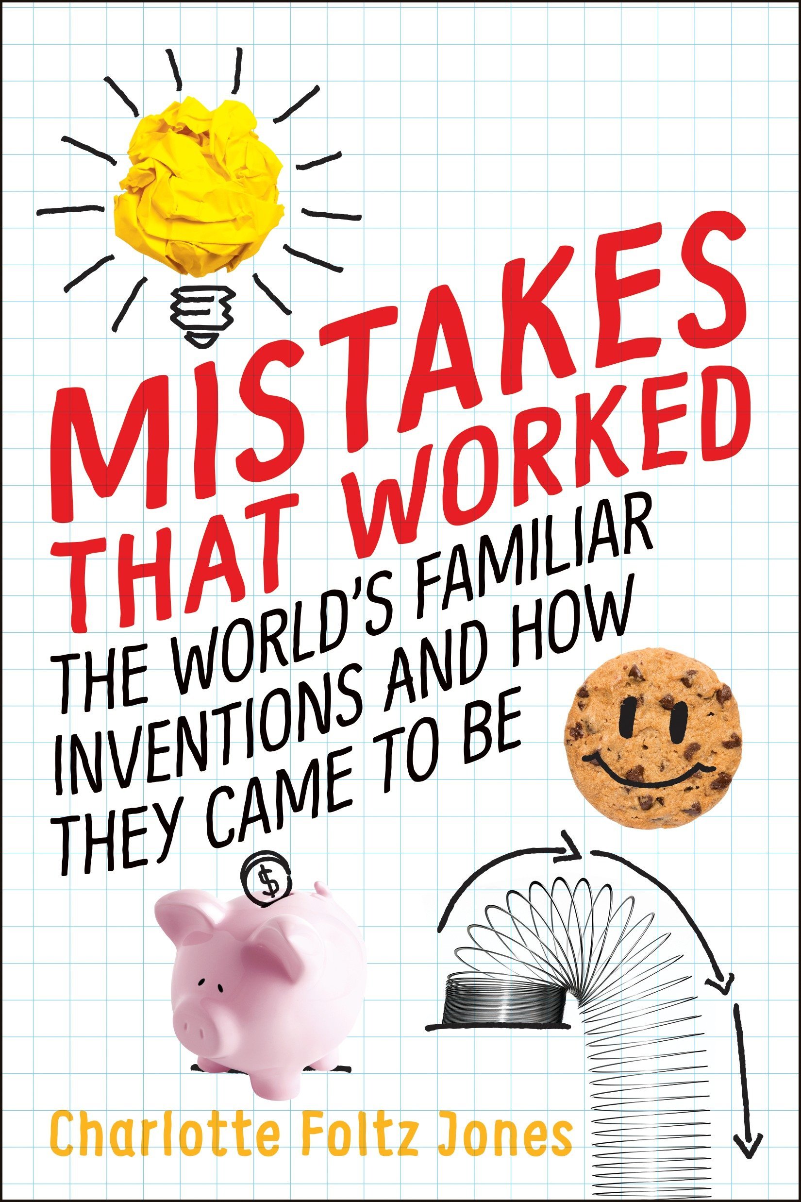 Mistakes That Worked The World S Familiar Inventions And How They Came To Be Jones Charlotte Foltz O Brien John 9780399552021 Amazon Com Books