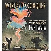 Worlds to Conquer: The Art & Making of Walt Disney's Fantasia
