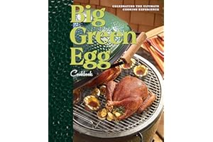 Big Green Egg Cookbook: Celebrating the Ultimate Cooking Experience (Volume 1)