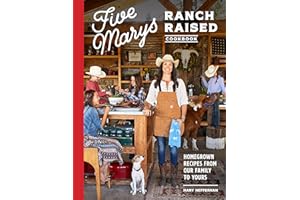 Five Marys Ranch Raised Cookbook: Homegrown Recipes from Our Family to Yours (Family Cookbook Series)