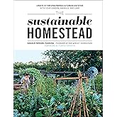 The Sustainable Homestead: Create a Thriving Permaculture Ecosystem with Your Garden, Animals, and Land