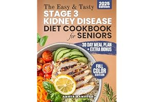 The Easy and Tasty Stage 3 Kidney Disease Diet Cookbook for Seniors: Kidney-Friendly Meals Made Simple with a Renal Diet for 