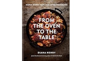 From the Oven to the Table: Simple dishes that look after themselves