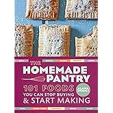 The Homemade Pantry: 101 Foods You Can Stop Buying and Start Making: A Cookbook
