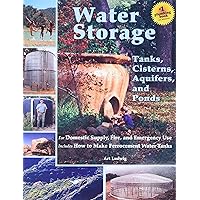 Water Storage: Tanks, Cisterns, Aquifers, and Ponds for Domestic Supply, Fire and Emergency Use--Includes How to Make Ferroce