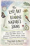 The Lost Art of Reading Nature's Signs: Use Outdoor Clues to Find Your Way, Predict the Weather, Locate Water, Track Animals―and Other Forgotten Skills (Natural Navigation)