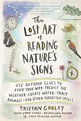 Download The Lost Art of Reading Nature's Signs: Use Outdoor Clues to Find Your Way, Predict the Weather, Locate Water, Track Animals--and Other Forgotten Skills PDF