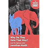 Why Do They Vote That Way?: from The Righteous Mind (A Vintage Short)