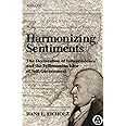 Harmonizing Sentiments : The Declaration of Independence and the Jeffersonian Idea of Self-Government