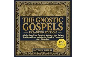The Gnostic Gospels (Expanded Edition): A Collection of Non-Canonical Scriptures from the Lost Teachings of Jesus, Including 