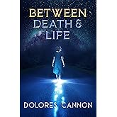 Between Death and Life: Conversations with a Spirit (Updated and Revised)