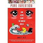 Pure Invention: How Japan Made the Modern World