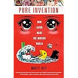 Pure Invention: How Japan Made the Modern World