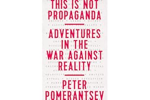 This Is Not Propaganda: Adventures in the War Against Reality