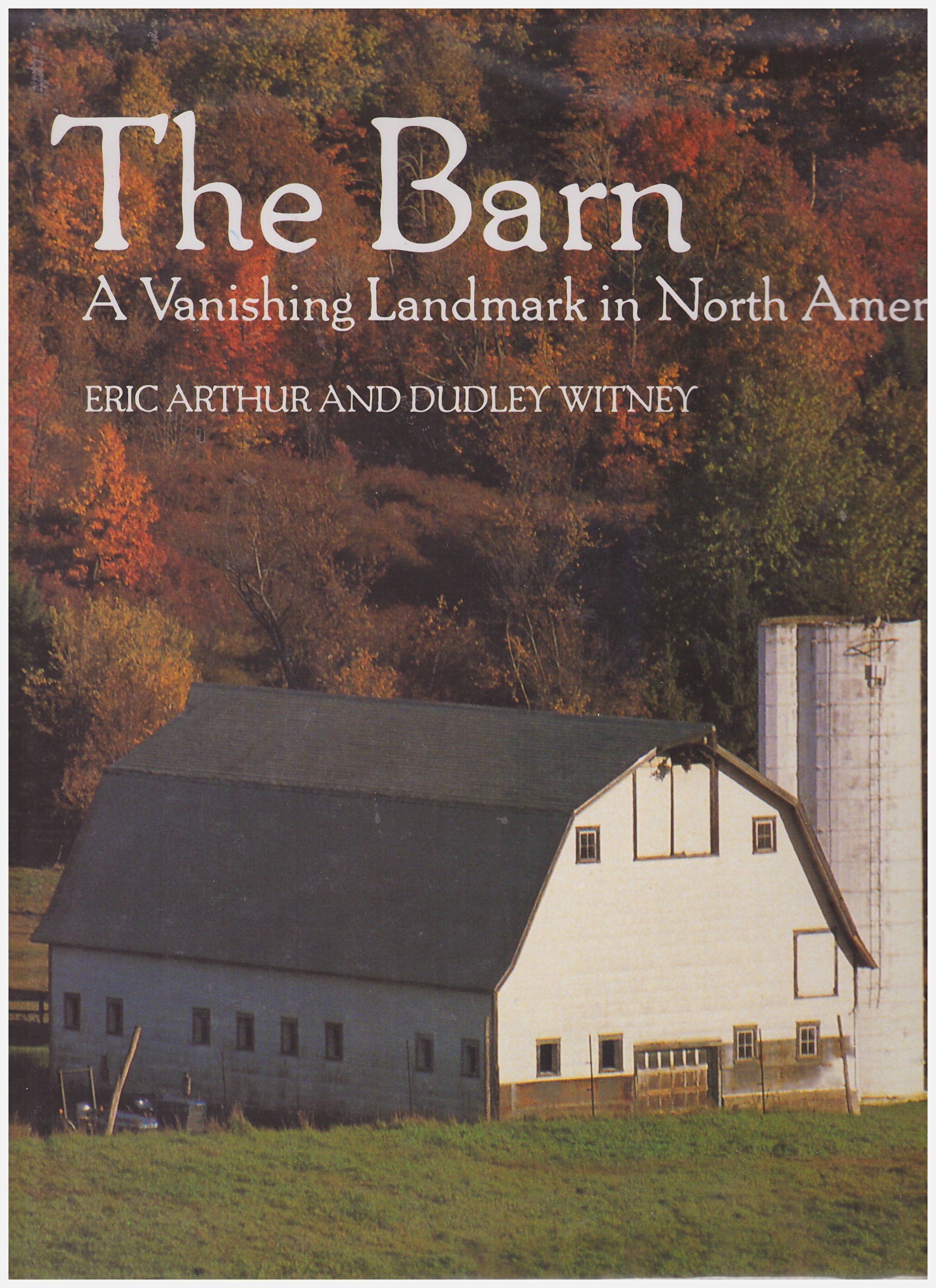 The Barn A Vanishing Landmark In North America Eric Arthur - 