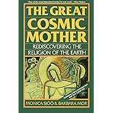 The Great Cosmic Mother: Rediscovering the Religion of the Earth
