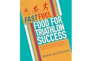 Fast Fuel: Food for Triathlon Success: Delicious Recipes and Nutrition Plans to Achieve Your Goals