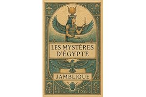 Les Mystères d’Égypte (Édition intégrale illustrée): Initiation néoplatonicienne à la théologie secrète de l’Égypte antique (