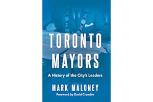 Toronto Mayors: A History of the City's Leaders