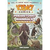 Science Comics: Prehistoric Mammals: From the Jurassic to the Ice Age
