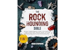 The Rockhounding Bible: [9 in 1] The Most Complete Beginner's Guide to Find, Identify, and Collect Precious Gems, Minerals, G