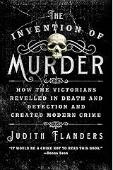 The Invention of Murder: How the Victorians Revelled in Death and Detection and Created Modern Crime Kindle Edition