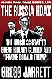 The Russia Hoax: The Illicit Scheme to Clear Hillary Clinton and Frame Donald Trump