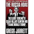 The Russia Hoax: The Illicit Scheme to Clear Hillary Clinton and Frame Donald Trump