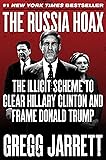 The Russia Hoax: The Illicit Scheme to Clear Hillary Clinton and Frame Donald Trump