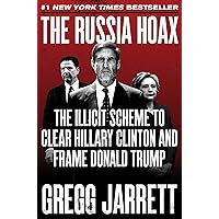 The Russia Hoax: The Illicit Scheme to Clear Hillary Clinton and Frame Donald Trump