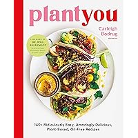 PlantYou: 140+ Ridiculously Easy, Amazingly Delicious Plant-Based Oil-Free Recipes
