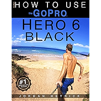 GoPro: How To Use The GoPro Hero 6 Black book cover GoPro: How To Use The GoPro Hero 6 Black book cover