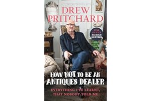 How Not to Be an Antiques Dealer: Everything I've learnt, that nobody told me
