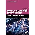 Supply Chain Risk Management: How to Design and Manage Resilient Supply Chains