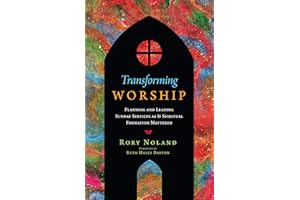 Transforming Worship: Planning and Leading Sunday Services as If Spiritual Formation Mattered (Transforming Resources)