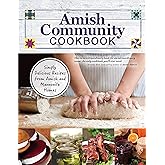 Amish Community Cookbook: Simply Delicious Recipes from Amish and Mennonite Homes (Fox Chapel Publishing) 294 Easy, Authentic, Old-Fashioned Recipes for Hearty Comfort Food to Bring Families Together