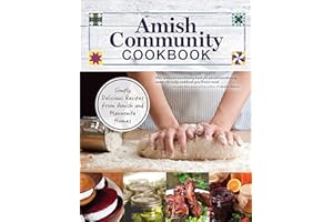 Amish Community Cookbook: Simply Delicious Recipes from Amish and Mennonite Homes (Fox Chapel Publishing) 294 Easy, Authentic, Old-Fashioned Recipes for Hearty Comfort Food to Bring Families Together