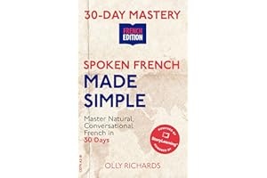 Spoken French Made Simple: Master Natural, Conversational French in 30 Days (30-Day Mastery | French Edition)