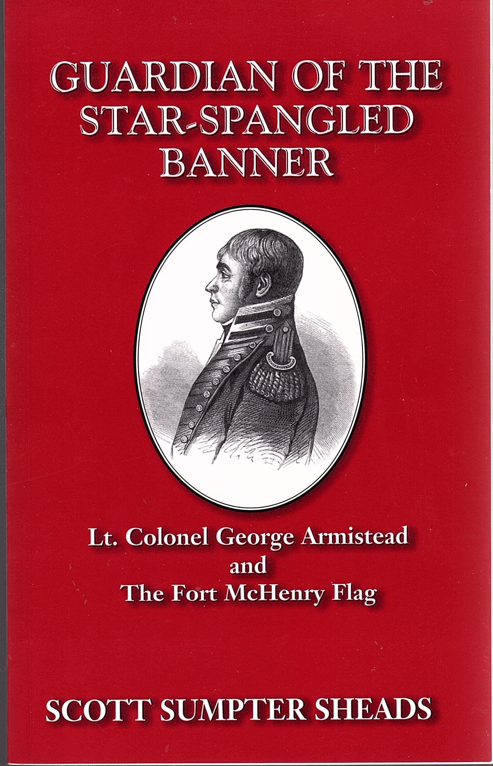 Guardian Of The Star Spangled Banner Lt Colonel George Armistead