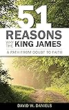 51 Reasons Why the King James: A Path from Doubt to Faith