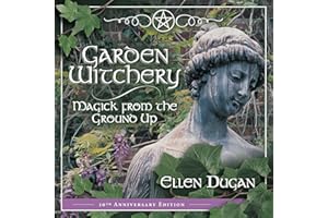 Garden Witchery: Magick from the Ground Up (Ellen Dugan's Garden Witchery, 1)
