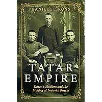 Tatar Empire: Kazan's Muslims and the Making of Imperial Russia book cover
