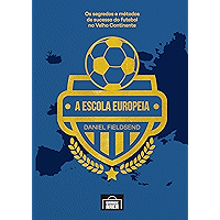 A escola Europeia: Os segredos do futebol no velho continente (Portuguese Edition) book cover