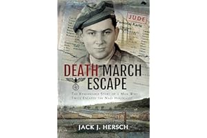 Death March Escape: The Remarkable Story of a Man Who Twice Escaped the Nazi Holocaust