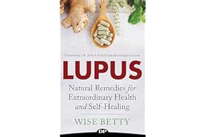Lupus: Natural Remedies for Extraordinary Health and Self-Healing