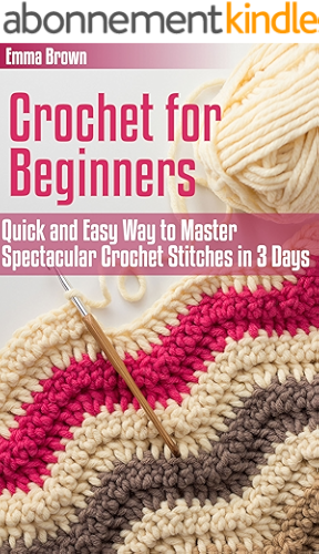 Download Crochet for Beginners: Quick and Easy Way to Master Spectacular Crochet Stitches in 3 Days (Crochet Patterns Book 1) (English Edition) PDF